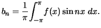 $\displaystyle b_n = \frac{1}{\pi} \displaystyle{\int_{-\pi}^{\pi}} f(x)\sin nx  dx.$