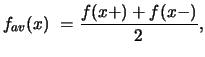 $\displaystyle f_{av}(x) = \displaystyle{ \frac{f(x+) + f(x-)}{2},}$
