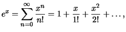 $\displaystyle e^x = \sum_{n=0}^{\infty}\frac{x^n}{n!} = 1 + \frac{x}{1!} + \frac{x^2}{2!} + \ldots,$