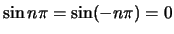 $ \sin n\pi = \sin (-n\pi) = 0$