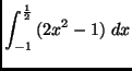 $ \displaystyle \int_{-1}^{\frac{1}{2}}{(2x^2 - 1) \ dx}$