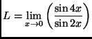 $ L = \displaystyle \lim_{x \to 0} \left ( \frac{\sin 4x}{\sin 2x} \right)$
