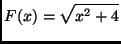 $ \displaystyle F(x) = \sqrt{x^2+4} $